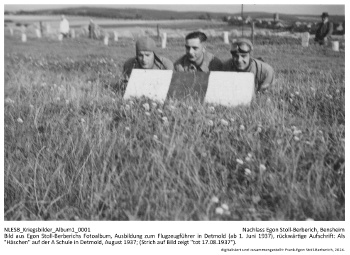 Bild aus Egon Stoll-Berberichs Fotoalbum, Ausbildung zum Flugzeugführer in Detmold (ab 1. Juni 1937), rückwärtige Aufschrift: Als "Häschen" auf der A Schule in Detmold, August 1937; (Strich auf Bild zeigt "tot 17.08.1937"). NLESB_Kriegsbilder_Album1_0001 Bild aus Egon Stoll-Berberichs Fotoalbum, Ausbildung zum Flugzeugführer in Detmold (ab 1. Juni 1937), rückwärtige Aufschrift: Als "Häschen" auf der A Schule in Detmold, August 1937; (Strich auf Bild zeigt "tot 17.08.1937"). NLESB_Kriegsbilder_Album1_0001